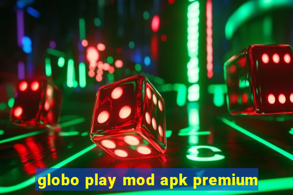 globo play mod apk premium